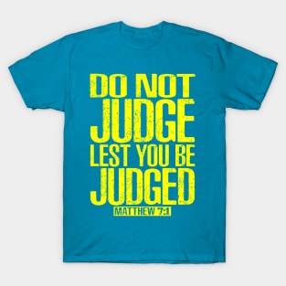 Do Not Judge Lest You Be Judged. Matthew 7:1 T-Shirt